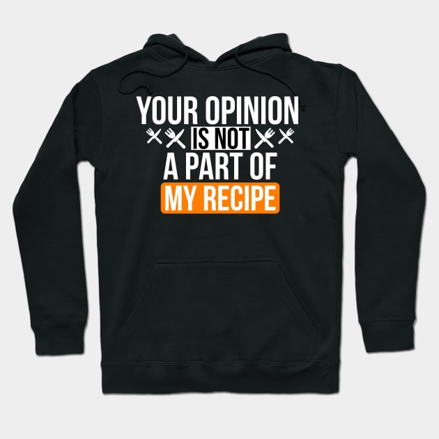 Your Opinion is not a part of my recipe Hoodie by CookingLove